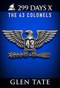 299 Days: The 43 Colonels (299 Days #10) by Glen Tate