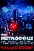 The Metropolis (A Futuristic Dungeon Core #4) by Skyler Grant