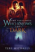 Who Knows the Dark (The Vigilante #2) by Tere Michaels