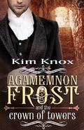Agamemnon Frost and the Crown of Towers (Agamemnon Frost #3) by Kim Knox