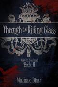 Through the Killing Glass (Alice in Deadland #2) by Mainak Dhar