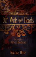 Off With Their Heads: The Prequel to Alice in Deadland (Alice in Deadland #3) by Mainak Dhar