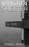 Shelter (After the Flare #1) by Sarah Jaune