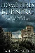 Home Fires Burning (Walking in the Rain #2) by William Allen