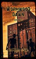 Wormwood Dawn: Episode II: An Apocalyptic Serial (Wormwood Dawn #2) by Edward Crae