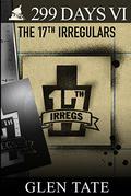 The 17th Irregulars (299 Days #6) by Glen Tate