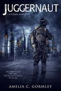 Juggernaut (Strain #1) by Amelia C. Gormley