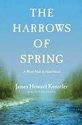 The Harrows of Spring (World Made by Hand #4) by James Howard Kunstler