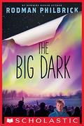 The Big Dark by Rodman Philbrick