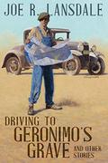Driving to Geronimo's Grave and Other Stories by Joe R. Lansdale