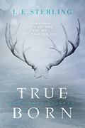 True Born (True Born Trilogy #1) by L.E. Sterling