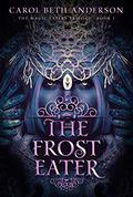 The Frost Eater (The Magic Eaters Trilogy #1) by Carol Beth Anderson