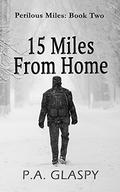15 Miles From Home (Perilous Miles #1) by P.A. Glaspy