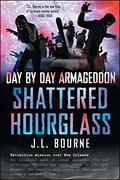 Shattered Hourglass (Day by Day Armageddon #3) by J.L. Bourne