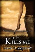 If it Kills Me by Jason D. Morrow