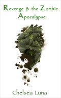 Revenge & the Zombie Apocalypse (Zombie Apocalypse #3) by Chelsea Luna