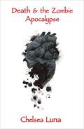 Death & the Zombie Apocalypse (Zombie Apocalypse #2) by Chelsea Luna