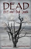 Dead, but Not for Long by Matthew Kinney, Lesa Kinney Anders