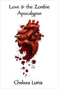 Love & the Zombie Apocalypse (Zombie Apocalypse #1) by Chelsea Bellingeri