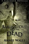 Bailing Out into the Dead (Famished #0.5) by Annie Walls