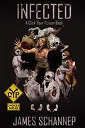 Infected (Click Your Poison #1) by James Schannep