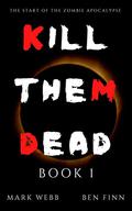 Kill Them Dead: Genesis - Episode 1 (Kill Them Dead: Genesis #1) by Ben Finn
