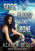 Gods of Blood and Bone (Seeds of Chaos #1) by Azalea Ellis
