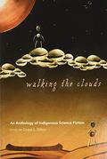 Walking the Clouds: An Anthology of Indigenous Science Fiction by Sherman Alexie