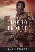A Time to Endure (Strengthen What Remains #2) by Kyle Pratt