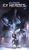 Supers: Ex Heroes 5 by Jamie Hawke