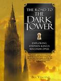 The Road to the Dark Tower: Exploring Stephen King's Magnum Opus by Bev Vincent