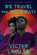 We Travel the Spaceways (Black Stars #6) by Victor LaValle