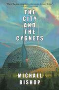 The City and the Cygnets by Michael Bishop