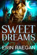 Sweet Dreams: An Earthbound Alien Romance (Cosmic Kissed #7) by Erin Raegan