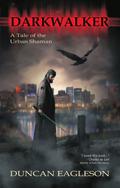 Darkwalker: A Tale of the Urban Shaman by Duncan Eagleson