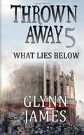 What Lies Below (Thrown Away #5) by Glynn James