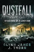 Shadows of a Lost Age (Dustfall #1) by Glynn James