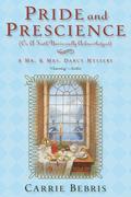 Pride and Prescience: Or, A Truth Universally Acknowledged (Mr. and Mrs. Darcy Mysteries #1) by Carrie Bebris