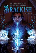 The Shattering of the Spirit-Sword Brackish: Part II (Brackish #2) by Sam Farren
