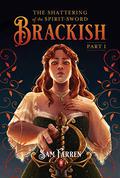 The Shattering of the Spirit-Sword: Brackish - Part I (Brackish #1) by Sam Farren