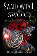 Swallowtail and Sword: The Scholar's Book of Story and Song by H. Leighton Dickson