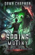 Spring Mutiny (Space Seasons #2) by Dawn Chapman