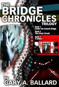 The Bridge Chronicles Trilogy (The Bridge Chronicles #1-3) by Gary Ballard