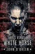 White Horse (Ares Virus #2) by John O'Brien