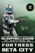 Fortress Beta City (The Sleeping Legion #2) by J.R. Handley