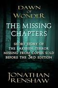 The Missing Chapters: Chapters missing from early versions of Dawn of Wonder  (The Wakening) by Jonathan Renshaw