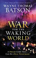 The War for the Waking World (Dreamtreaders #3) by Wayne Thomas Batson