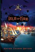 Isle of Fire by Wayne Thomas Batson