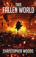 This Fallen World by Christopher Woods