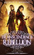 Transcendence and Rebellion (The Riven Gates #3) by Michael G. Manning